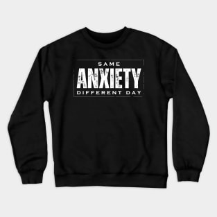 Same Anxiety Different Day Crewneck Sweatshirt